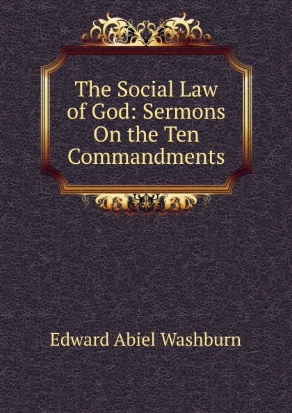 The Social Law of God: Sermons On the Ten Commandments