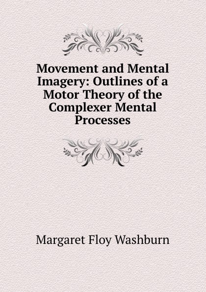 Movement and Mental Imagery: Outlines of a Motor Theory of the Complexer Mental Processes