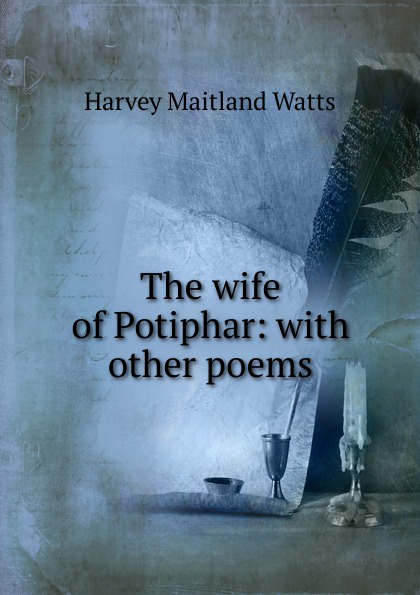 The wife of Potiphar: with other poems