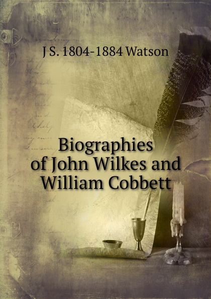 Biographies of John Wilkes and William Cobbett