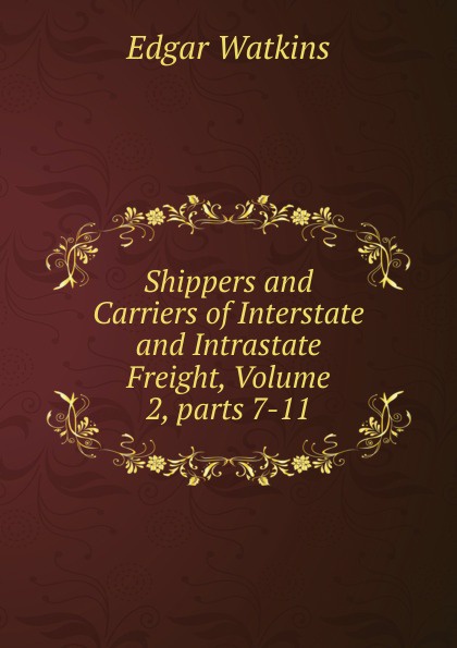 Shippers and Carriers of Interstate and Intrastate Freight, Volume 2,.parts 7-11