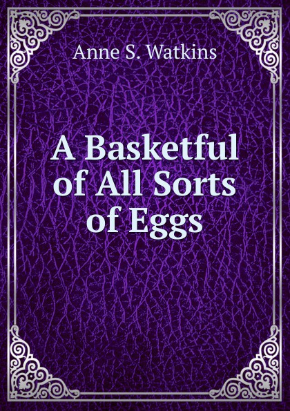 A Basketful of All Sorts of Eggs