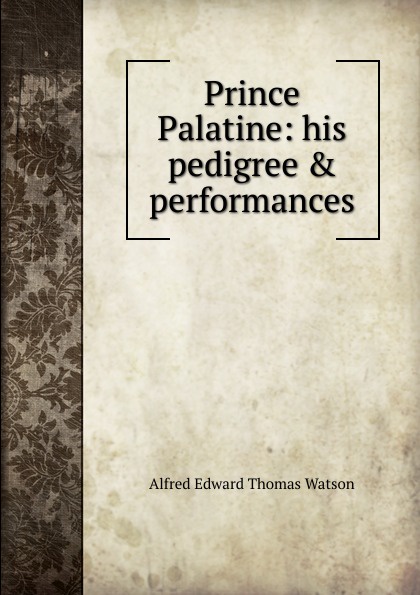 Prince Palatine: his pedigree . performances