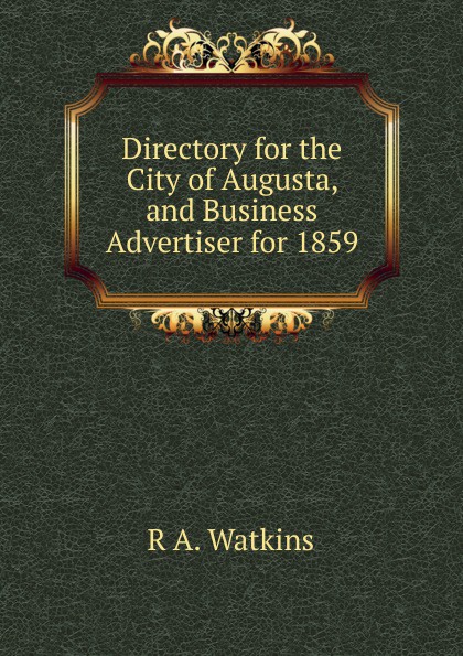 Directory for the City of Augusta, and Business Advertiser for 1859