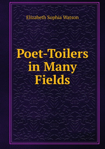 Poet-Toilers in Many Fields