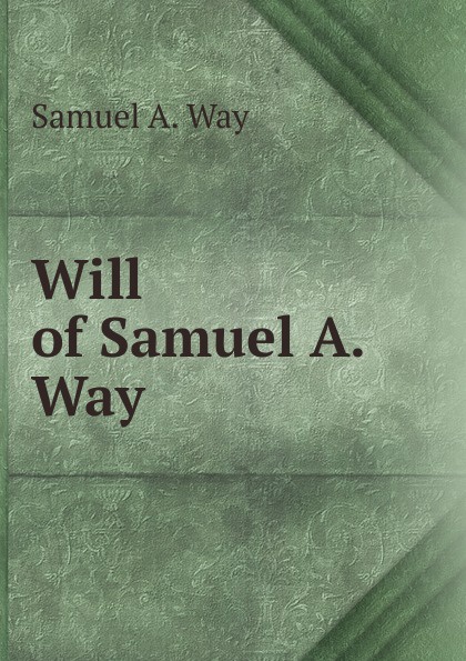 Will of Samuel A. Way