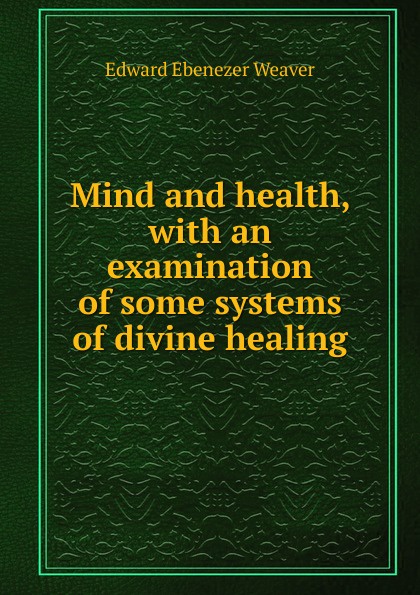 Mind and health, with an examination of some systems of divine healing