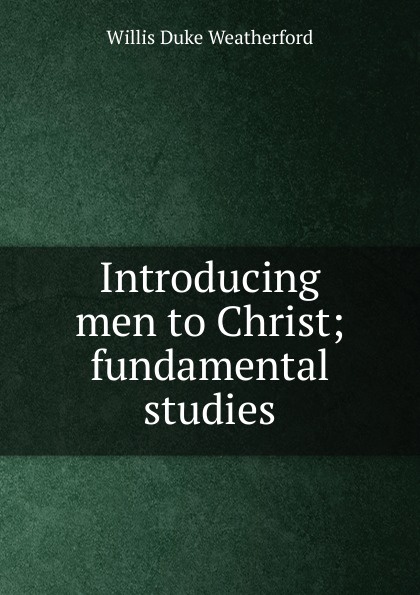 Introducing men to Christ; fundamental studies