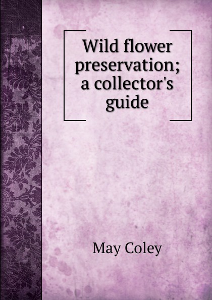 Wild flower preservation; a collector.s guide