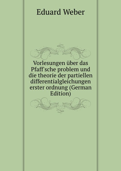 Vorlesungen uber das Pfaff.sche problem und die theorie der partiellen differentialgleichungen erster ordnung (German Edition)