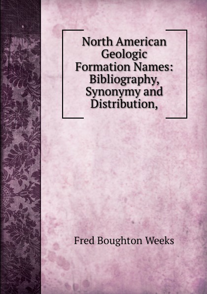 North American Geologic Formation Names: Bibliography, Synonymy and Distribution,