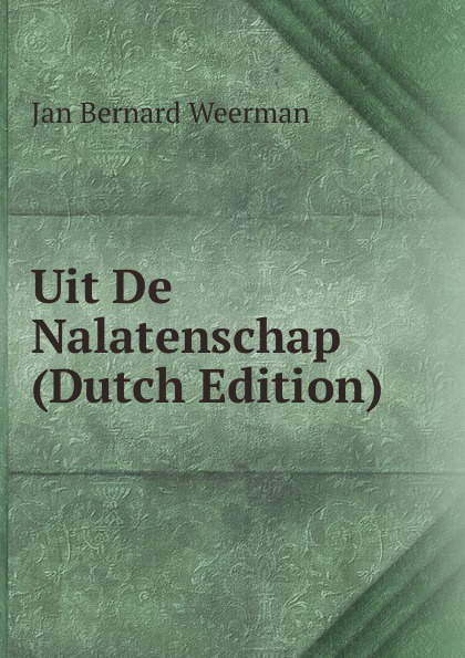 Uit De Nalatenschap (Dutch Edition)