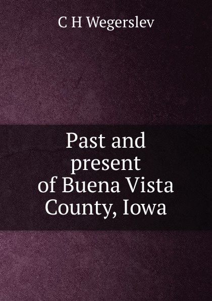 Past and present of Buena Vista County, Iowa