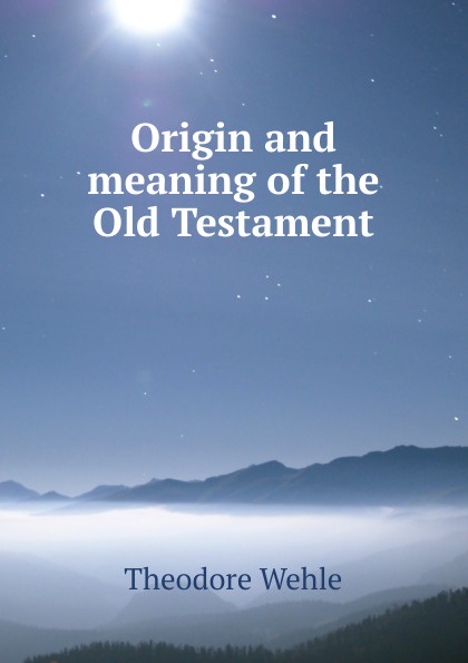 Origin and meaning of the Old Testament