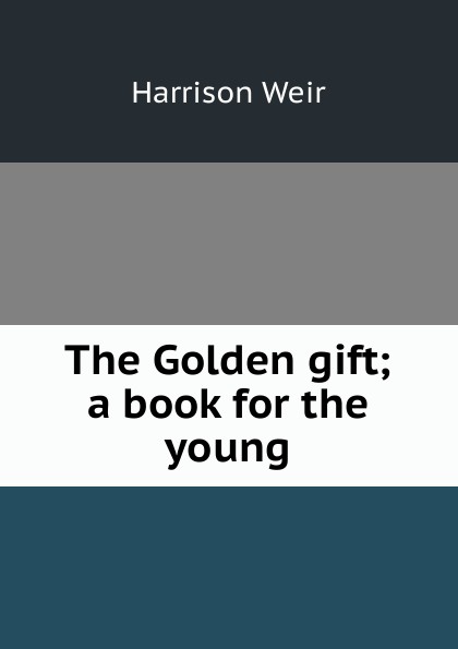 The Golden gift; a book for the young