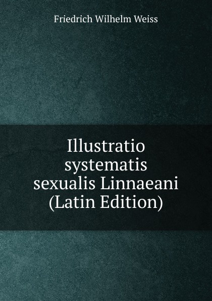 Illustratio systematis sexualis Linnaeani (Latin Edition)