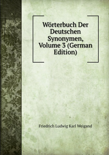 Worterbuch Der Deutschen Synonymen, Volume 3 (German Edition)