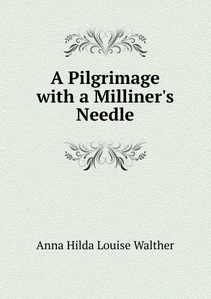 A Pilgrimage with a Milliners Needle