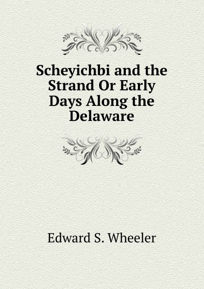 Scheyichbi and the Strand Or Early Days Along the Delaware