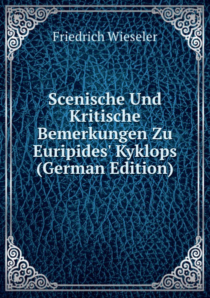 Scenische Und Kritische Bemerkungen Zu Euripides. Kyklops (German Edition)