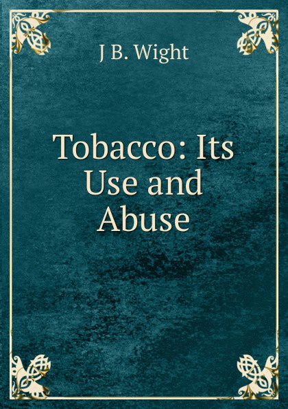 Tobacco: Its Use and Abuse