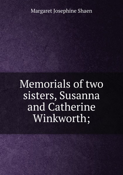 Memorials of two sisters, Susanna and Catherine Winkworth;