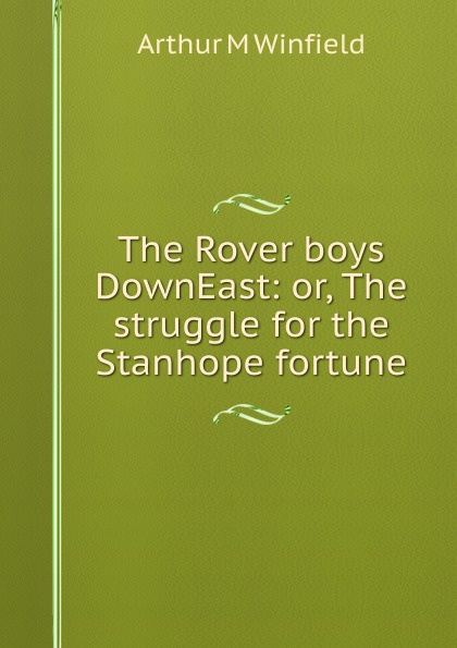 The Rover boys DownEast: or, The struggle for the Stanhope fortune