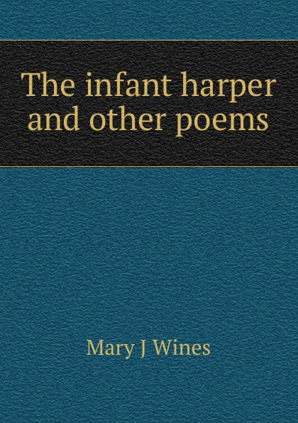 The infant harper and other poems