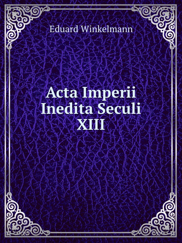 Acta Imperii Inedita Seculi XIII