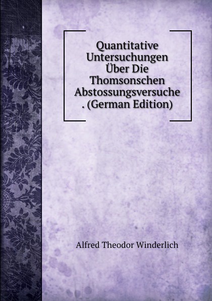 Quantitative Untersuchungen Uber Die Thomsonschen Abstossungsversuche . (German Edition)