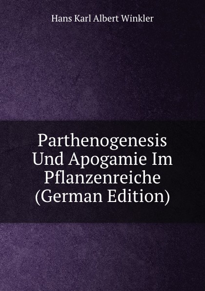 Parthenogenesis Und Apogamie Im Pflanzenreiche (German Edition)