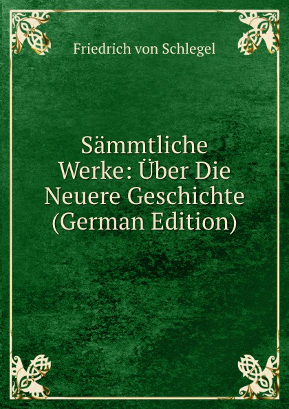 Sammtliche Werke: Uber Die Neuere Geschichte (German Edition)
