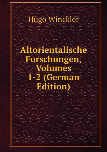 Altorientalische Forschungen, Volumes 1-2 (German Edition)