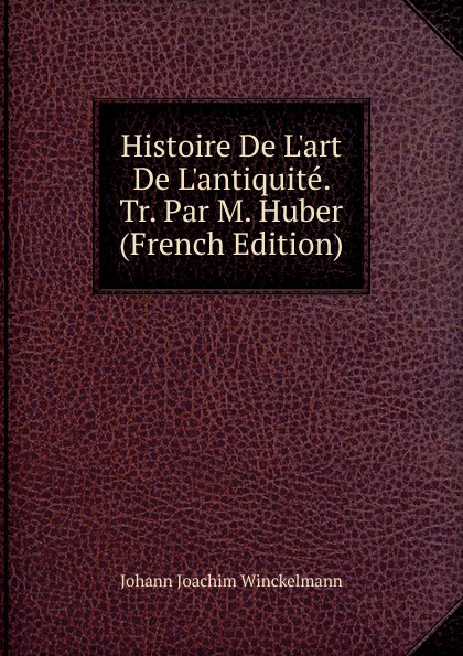 Histoire De L.art De L.antiquite. Tr. Par M. Huber (French Edition)