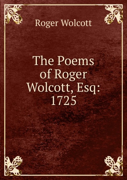 The Poems of Roger Wolcott, Esq: 1725