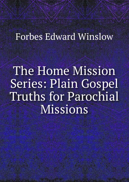 The Home Mission Series: Plain Gospel Truths for Parochial Missions