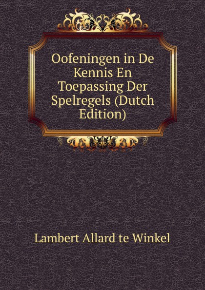 Oofeningen in De Kennis En Toepassing Der Spelregels (Dutch Edition)