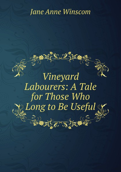 Vineyard Labourers: A Tale for Those Who Long to Be Useful