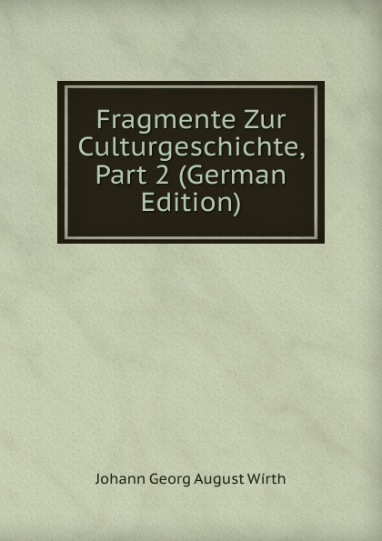 Fragmente Zur Culturgeschichte, Part 2 (German Edition)