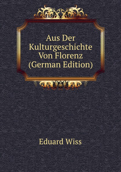 Aus Der Kulturgeschichte Von Florenz (German Edition)