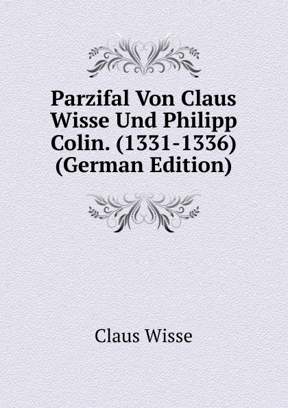 Parzifal Von Claus Wisse Und Philipp Colin. (1331-1336) (German Edition)