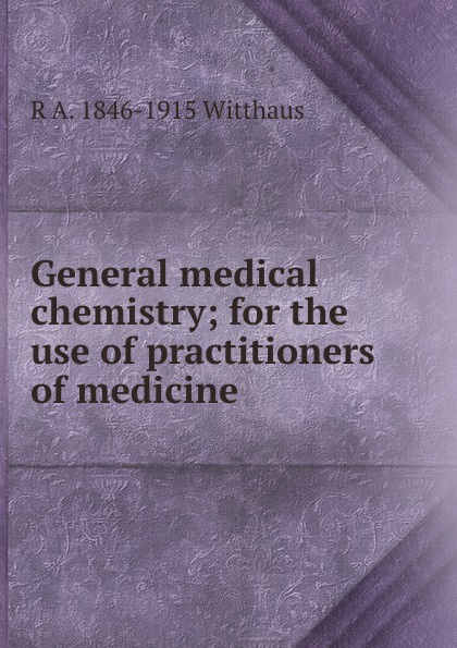 General medical chemistry; for the use of practitioners of medicine