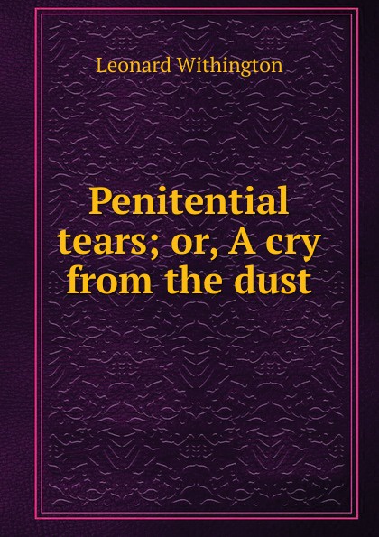 Penitential tears; or, A cry from the dust