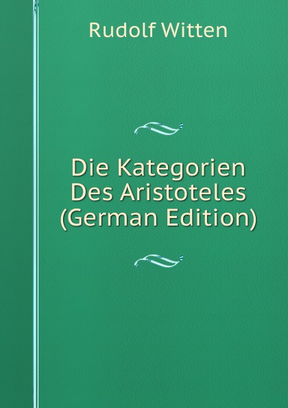 Die Kategorien Des Aristoteles (German Edition)