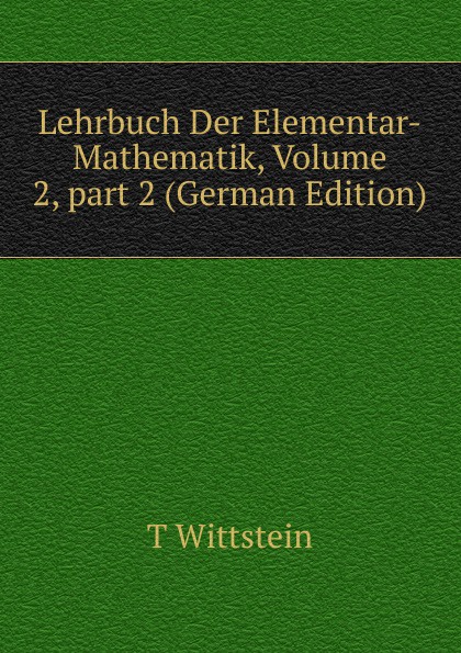 Lehrbuch Der Elementar-Mathematik, Volume 2,.part 2 (German Edition)