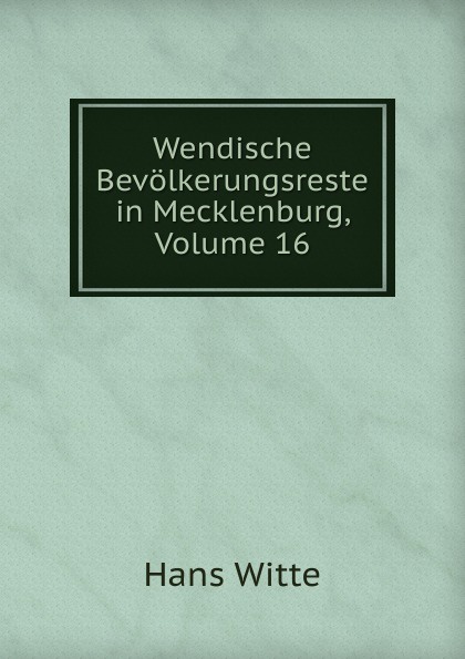 Wendische Bevolkerungsreste in Mecklenburg, Volume 16