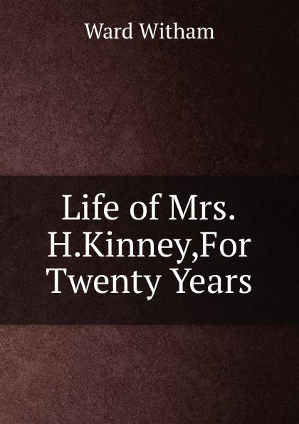 Life of Mrs.H.Kinney,For Twenty Years