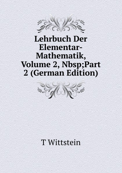 Lehrbuch Der Elementar-Mathematik, Volume 2,.Nbsp;Part 2 (German Edition)