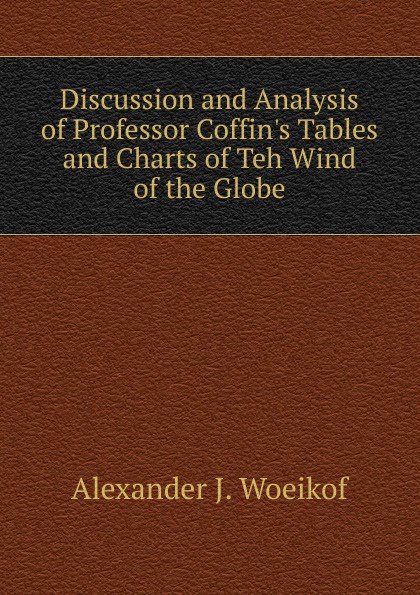 Discussion and Analysis of Professor Coffin.s Tables and Charts of Teh Wind of the Globe