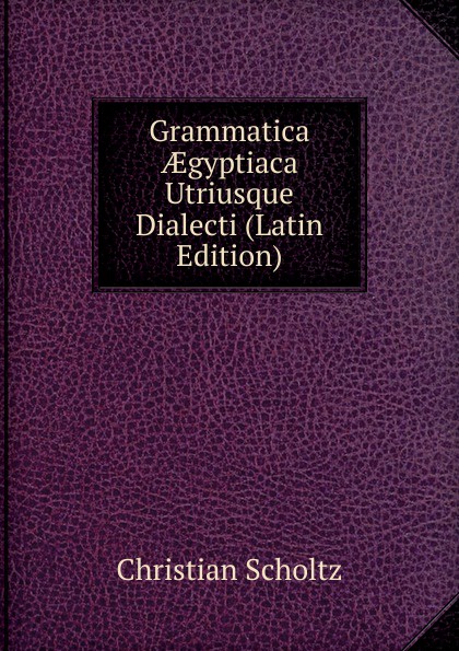 Grammatica AEgyptiaca Utriusque Dialecti (Latin Edition)